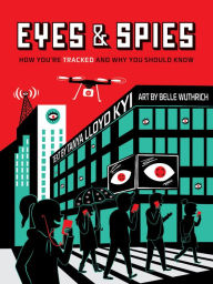 Title: Eyes and Spies: How You're Tracked and Why You Should Know, Author: Tanya Lloyd Kyi