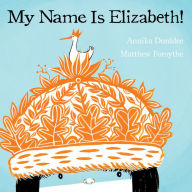 Title: My Name Is Elizabeth!, Author: Annika Dunklee