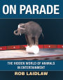 On Parade: The Hidden World of Animals in Entertainment