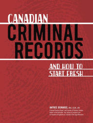 Title: Canadian Criminal Records: And how to start fresh, Author: Antree Demakos B.A.