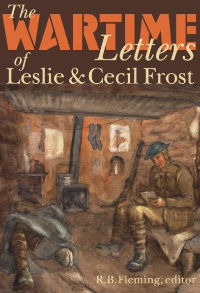The Wartime Letters of Leslie and Cecil Frost, 1915-1919