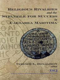Title: Religious Rivalries and the Struggle for Success in Caesarea Maritima, Author: Terence L. Donaldson