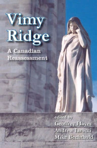 Title: Vimy Ridge: A Canadian Reassessment, Author: Geoffrey Hayes