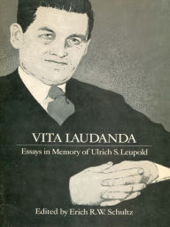 Title: Vita Laudanda: Essays in Memory of Ulrich S. Leupold, Author: Erich R.W. Schultz