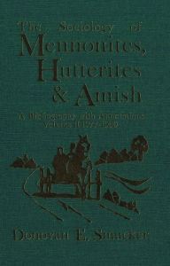 Title: The Sociology of Mennonites, Hutterites and Amish: A Bibliography with Annotations, Volume II 1977-1990, Author: Donovan E. Smucker