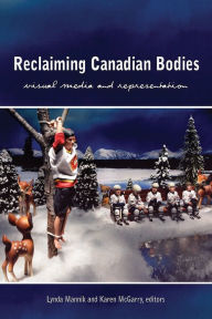 Title: Reclaiming Canadian Bodies: Visual Media and Representation, Author: Lynda Mannik