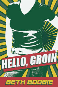 Title: Hello, Groin, Author: Beth Goobie