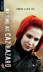 Title: My Time as Caz Hazard, Author: Tanya Lloyd Kyi