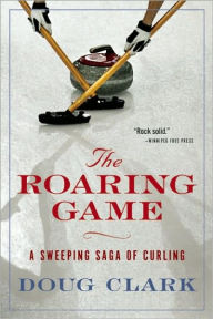 The Roaring Game: A Sweeping Saga of Curling