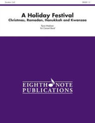 Title: A Holiday Festival: Christmas, Ramadan, Hanukkah and Kwanzaa, Conductor Score, Author: Ryan Meeboer