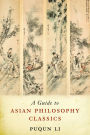 A Guide to Asian Philosophy Classics