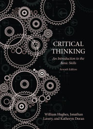 Title: Critical Thinking: An Introduction to the Basic Skills - Seventh Edition / Edition 7, Author: William Hughes