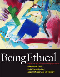 Title: Being Ethical: Classic and New Voices on Contemporary Issues, Author: Shari Collins