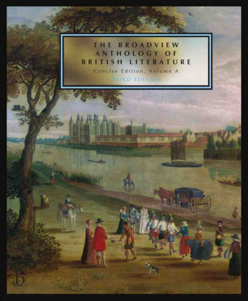 The Broadview Anthology of British Literature: Concise Volume A - Third Edition: The Medieval Period - The Renaissance and the Early Seventeenth Century - The Restoration and the Eighteenth Century / Edition 3