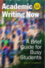 Academic Writing Now: A Brief Guide for Busy Students--with MLA 2016 Update