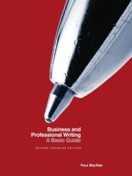 Title: Business and Professional Writing: A Basic Guide - Second Canadian Edition / Edition 2, Author: Paul MacRae