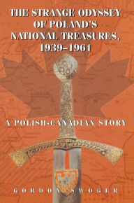 Title: The Strange Odyssey of Poland's National Treasures, 1939-1961, Author: Gordon Swoger