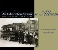 Title: An Edmonton Album: Glimpses of the Way We Were, Author: Jo-Anne Christensen