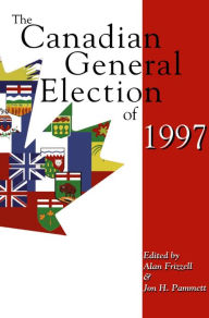 Title: The Canadian General Election of 1997, Author: Alan Frizzell