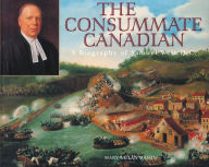 Title: The Consummate Canadian: A Biography of Samuel Weir Q.C., Author: Mary Willan Mason