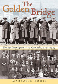 Title: The Golden Bridge: Young Immigrants to Canada, 1833-1939, Author: Marjorie Kohli