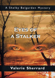 Title: Eyes of a Stalker: A Shelby Belgarden Mystery, Author: Valerie Sherrard