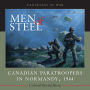 Men of Steel: Canadian Paratroopers in Normandy, 1944