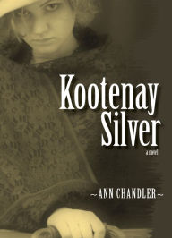 Title: Kootenay Silver, Author: Ann Chandler