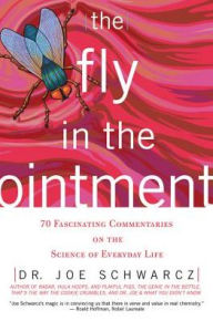 Title: The Fly in the Ointment: 7 Fascinating Commentaries on the Science of Everyday Life, Author: Dr. Joe Schwarcz