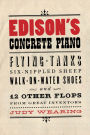 Edison's Concrete Piano: Flying Tanks, Six-Nippled Sheep, Walk-on-Water Shoes, and 12 Other Flops from Great Inventors