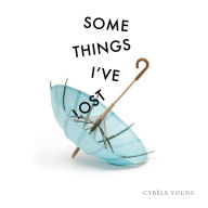 Title: Some Things I've Lost, Author: Cybele Young