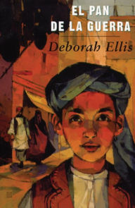 Title: El pan de la guerra (The Breadwinner), Author: Deborah Ellis