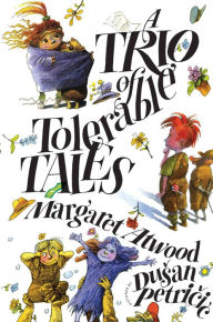 Title: A Trio of Tolerable Tales, Author: Margaret Atwood
