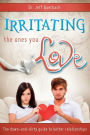Irritating the Ones You Love: The down and Dirty Guide to Better Relationships / Edition 1
