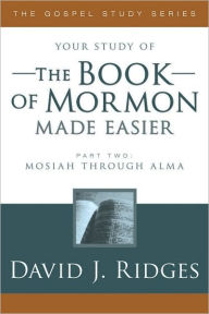 The Book of Mormon Made Easier: Mosiah Through Alma