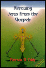 Rescuing Jesus from the Gospels