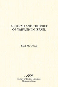 Title: Asherah and the Cult of Yahweh in Israel, Author: Saul M Olyan