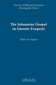 Title: The Johannine Gospel in Gnostic Exegesis: Heracleon's Commentary on John, Author: Elaine Pagels