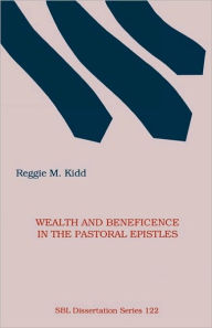 Title: Wealth and Beneficence in the Pastoral Epistles: A Bourgeois Form of Early Christianity?, Author: Reggie M Kidd