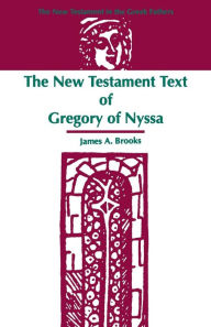 Title: The New Testament Text of Gregory of Nyssa, Author: James a Brooks