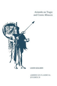 Title: Aristotle On Tragic and Comic Mimesis, Author: Leon Golden