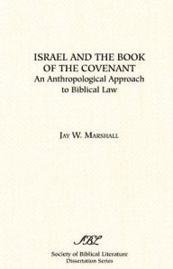 Title: Israel and the Book of the Covenant: An Anthropological Approach to Biblical Law, Author: Jay W Marshall