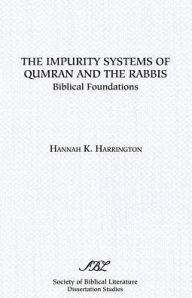 Title: The Impurity Systems of Qumran and the Rabbis: Biblical Foundations, Author: Hannah K Harrington
