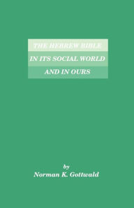 Title: The Hebrew Bible in Its Social World and in Ours, Author: Norman K Gottwald