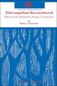 Title: Televangelism Reconsidered: Ritual in the Search for Human Community, Author: Bobby C. Alexander