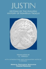 Title: Epitome of the Philippic History Of Pompeius Trogus, Author: Justin