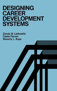 Title: Designing Career Development Systems / Edition 1, Author: Zandy B. Leibowitz
