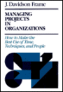 Managing Projects in Organizations: How to Make the Best Use of Time, Techniques, and People / Edition 1