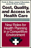 Cost, Quality and Access in Health Care: New Roles for Health Planning in a Competitive Environment