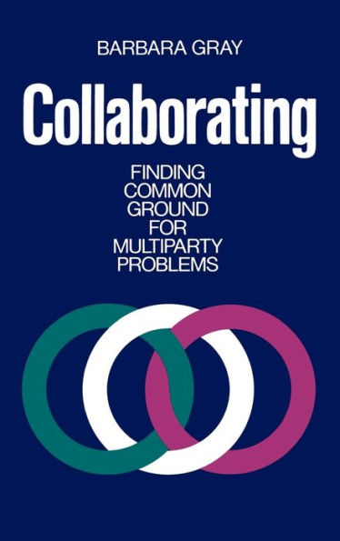 Collaborating: Finding Common Ground for Multiparty Problems / Edition 1